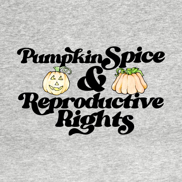 Pumpkin Spice and Reproductive rights by bubbsnugg